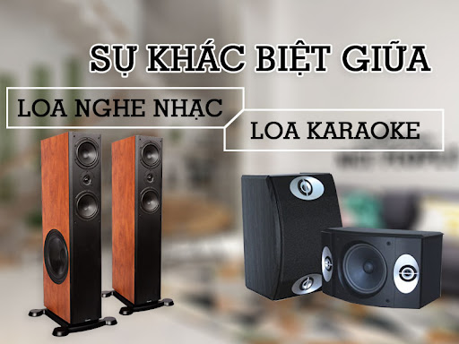 Sự khác biệt giữa loa dàn karaoke và loa nghe nhạc
